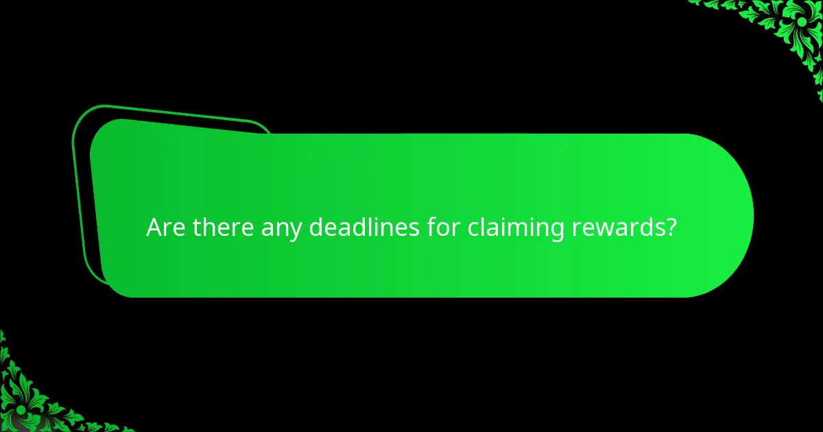 Are there any deadlines for claiming rewards?