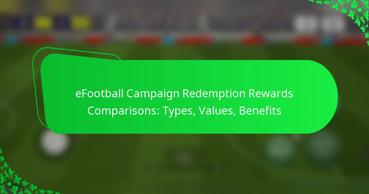 eFootball Campaign Redemption Rewards Comparisons: Types, Values, Benefits