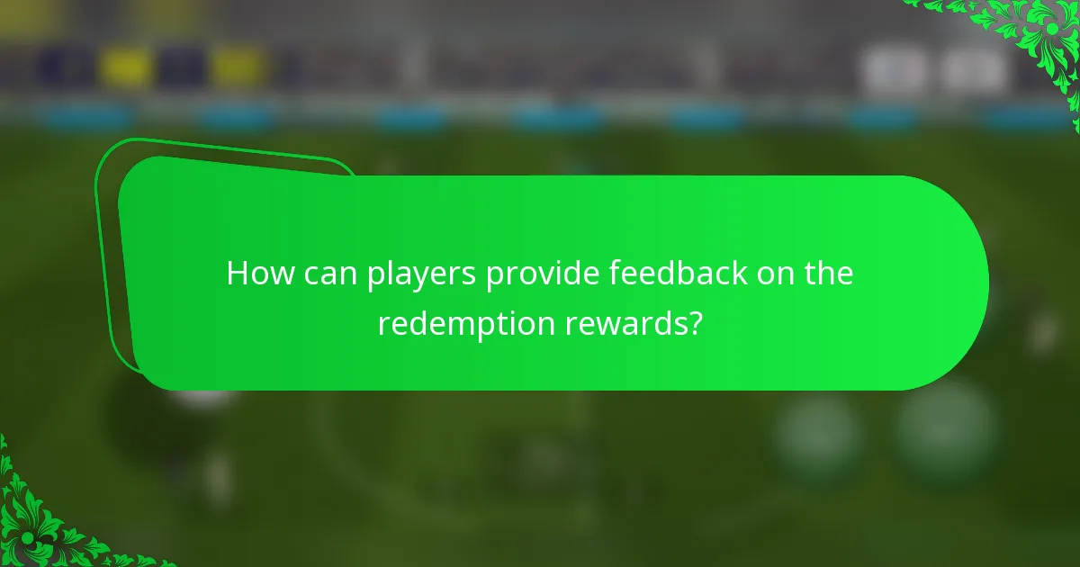 How can players provide feedback on the redemption rewards?