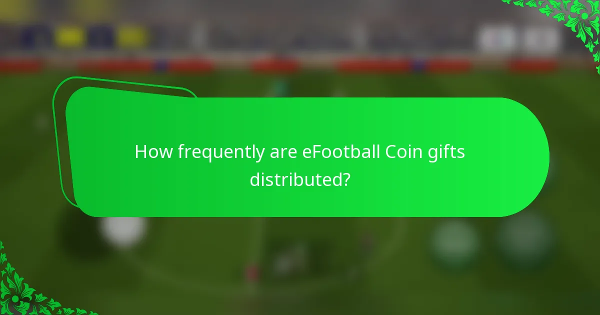 How frequently are eFootball Coin gifts distributed?