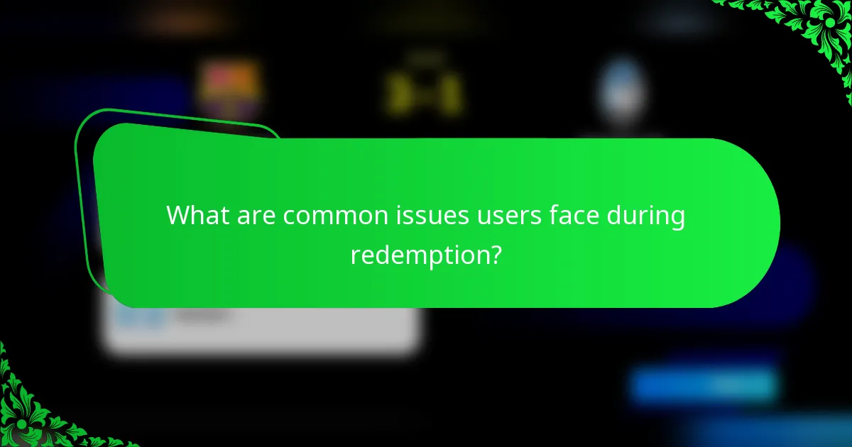 What are common issues users face during redemption?