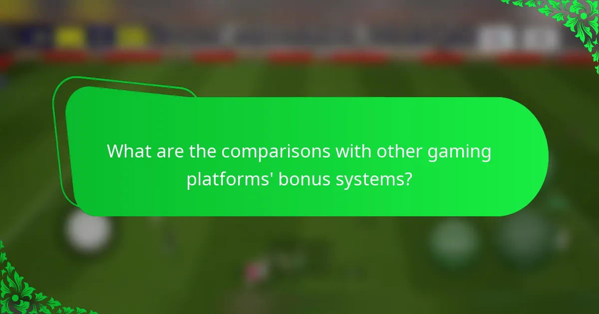 What are the comparisons with other gaming platforms' bonus systems?