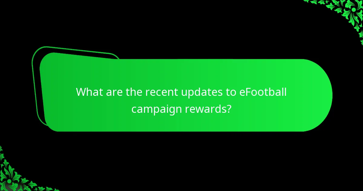 What are the recent updates to eFootball campaign rewards?