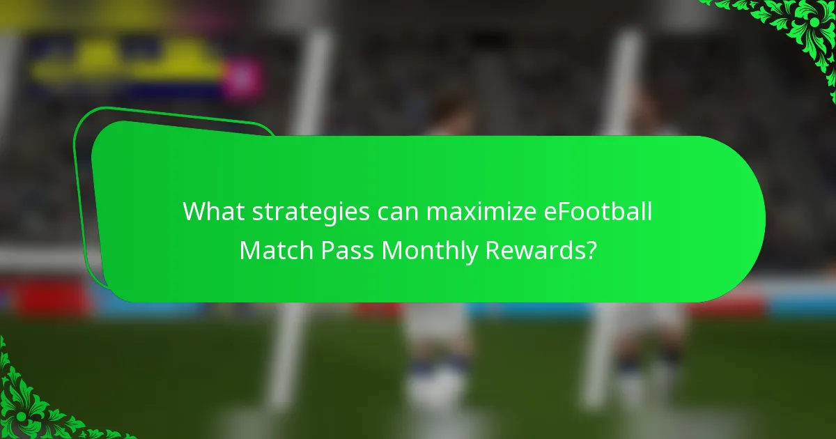 What strategies can maximize eFootball Match Pass Monthly Rewards?