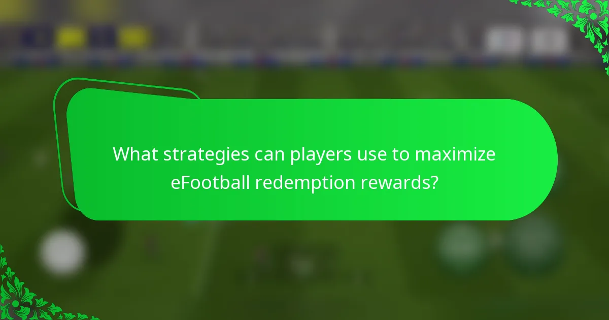 What strategies can players use to maximize eFootball redemption rewards?