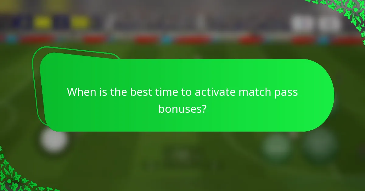 When is the best time to activate match pass bonuses?