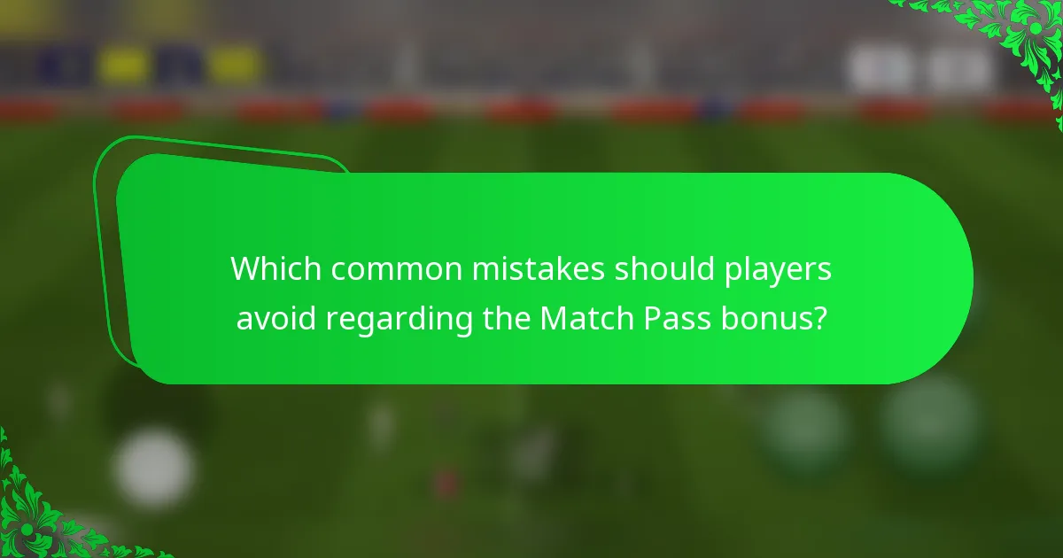Which common mistakes should players avoid regarding the Match Pass bonus?
