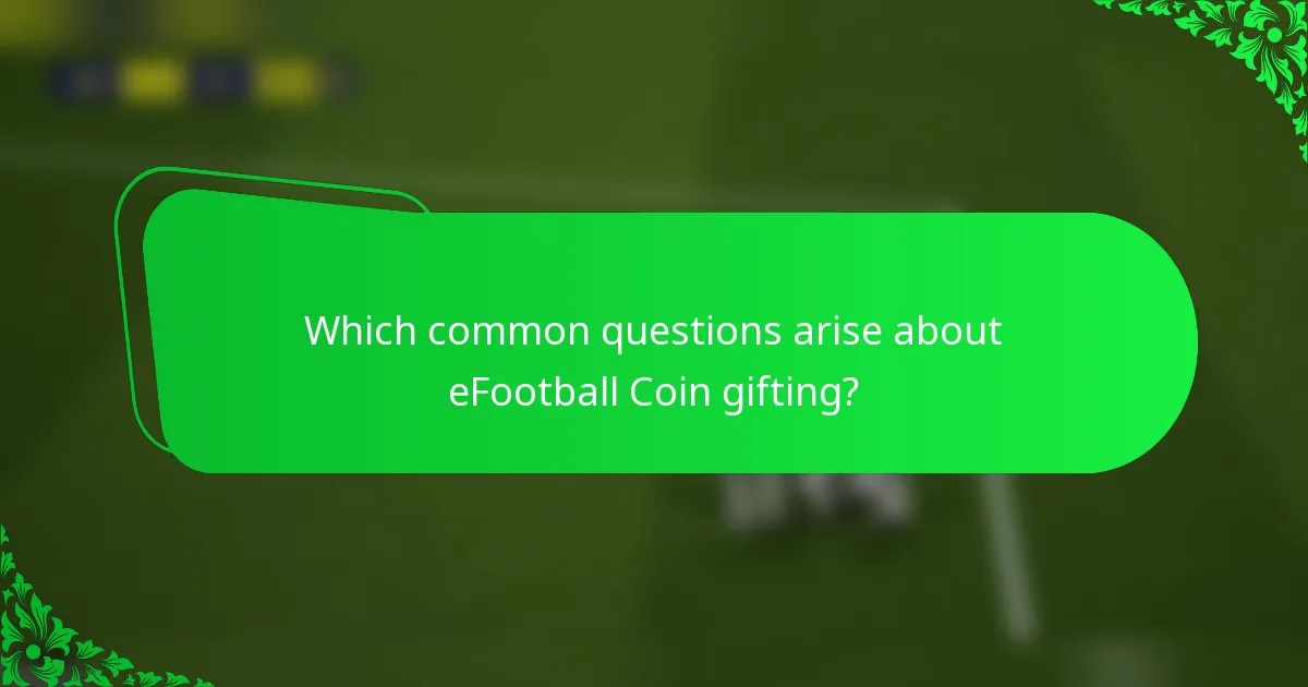 Which common questions arise about eFootball Coin gifting?