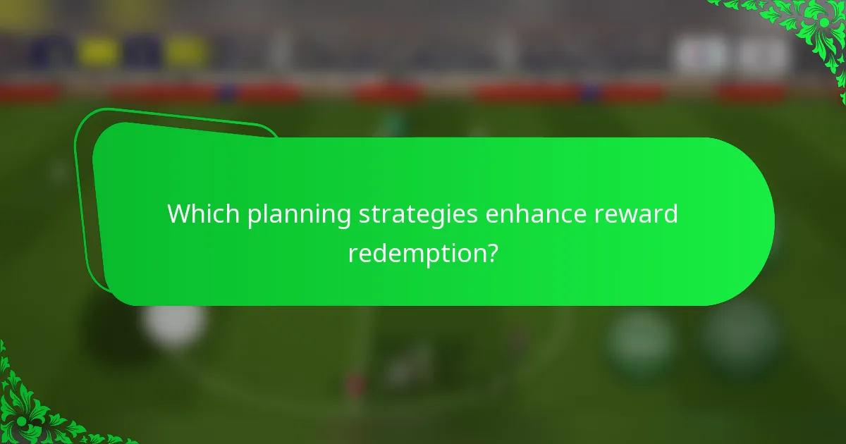Which planning strategies enhance reward redemption?