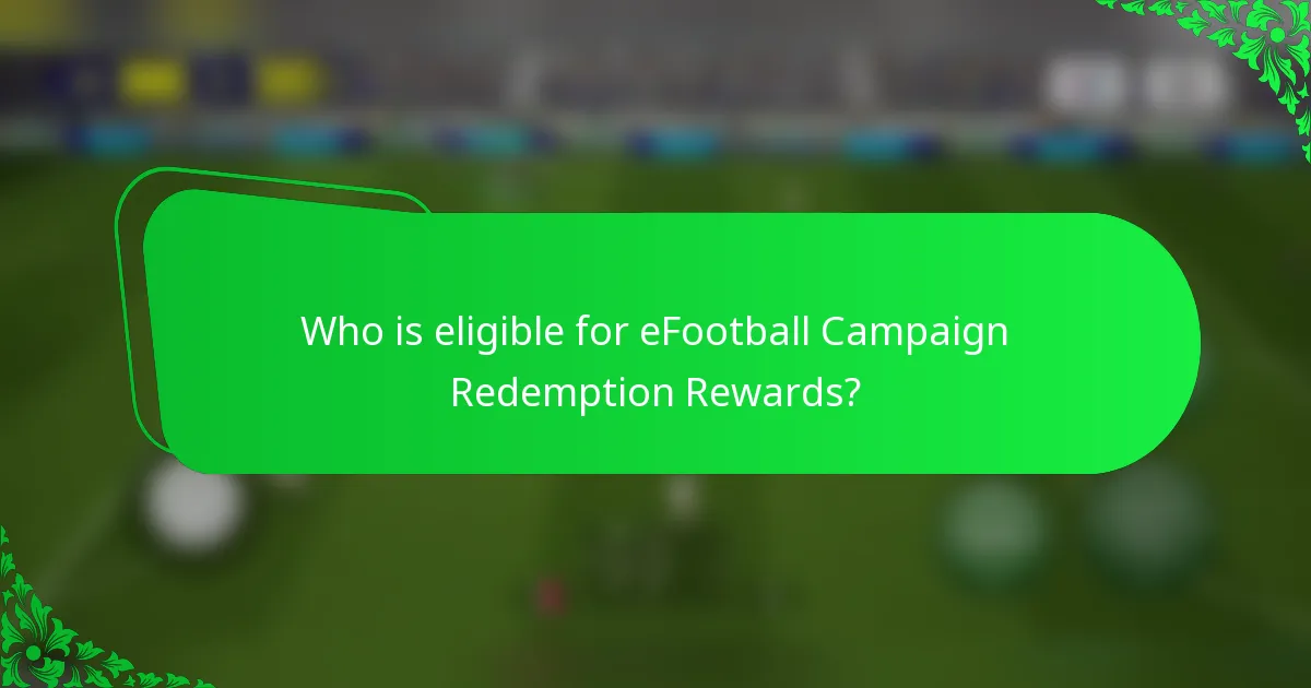 Who is eligible for eFootball Campaign Redemption Rewards?